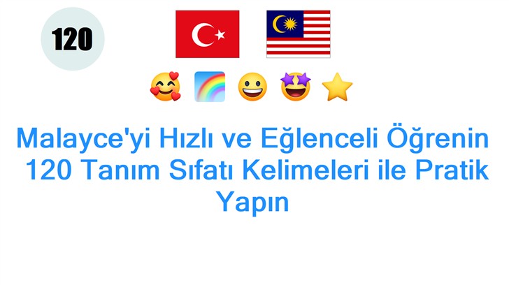 Malayceyi Hızlı ve Eğlenceli Öğrenin: 120 Tanım Sıfatı Kelimeleri ile Pratik Yapın